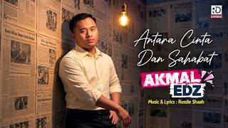 Akmal Edz -  Antara Cinta Dan Sahabat ( official music video )