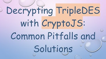 Decrypting TripleDES with CryptoJS: Common Pitfalls and Solutions