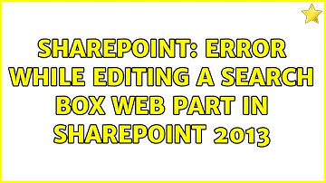Sharepoint: Error while editing a Search Box Web Part in SharePoint 2013