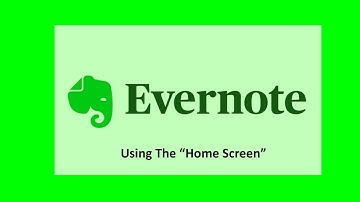 Using The Evernote Home Screen