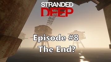 Stranded Deep Episode 8 - The End?