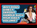 Why Does Direct Deposit Handle Such High Daily Volume? - Ask Your Bank Teller