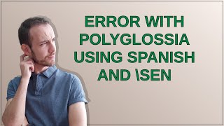 Tex: Error with polyglossia using spanish and sen