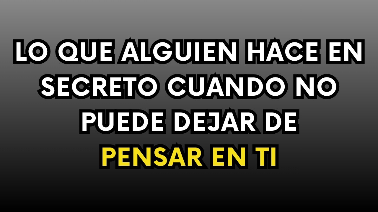 Lo que alguien hace en secreto cuando no puede dejar de pensar en ti ...