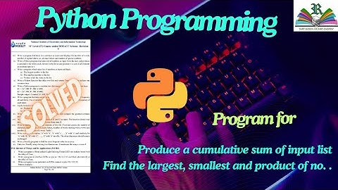 Python programming (Produce a cumulative sum, find the largest, smallest and product of all no )