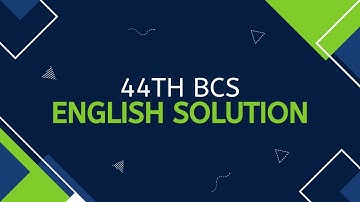 ৪৪ তম বিসিএস এর ইংরেজী অংশের সমাধান - 44 bcs english Solution