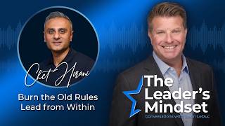 Burn the Old Rules, Lead from Within – Chet Hirani Talks Building Trust and Decision Making