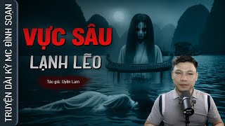 Truyện Ma: VỰC SÂU LẠNH LẼO - Câu Chuyện Về Đằng Sau Cái Chết Của Ngọc Mai Mc Đình Soạn Kể