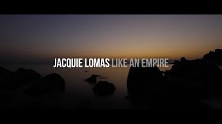 Jacquie Lomas - Like an Empire