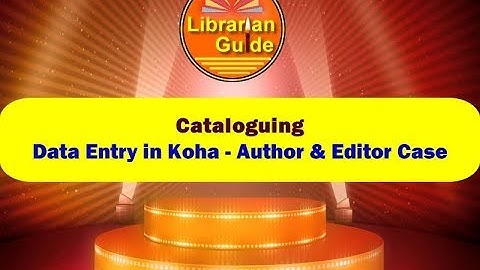 Cataloguing - Data Entry in Koha - Author and Editor Case