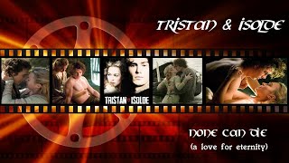 TRISTAN & ISOLDE - None Can Die (a love for eternity)