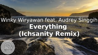 Winky Wiryawan feat. Audrey Singgih - Everything (Ichsanity Remix)