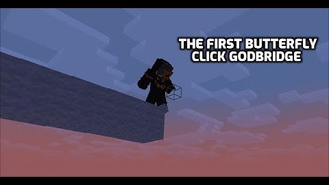 THE FIRST BUTTERFLY CLICK GODBRIDGE!!!!!!!!