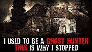 "I Used to be a Ghost Hunter. This is Why I Stopped." | Creepypasta
