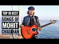 Top 10 Best Songs of Mohit Chauhan