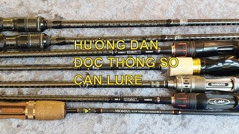 Nhập môn câu cá mồi giả | Cần câu | Cách đọc thông số cần lure thông dụng | Câu cá mồi giả Vlog