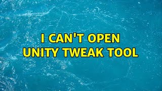 Ubuntu: I can't open Unity tweak tool