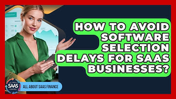 How To Avoid Software Selection Delays For SaaS Businesses? - All About SaaS Finance