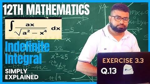 12th Maths | Exercise 3.3 Q13 | Integral of ∫(ax /√a²-x⁴)dx | Indefinite integral | Integration