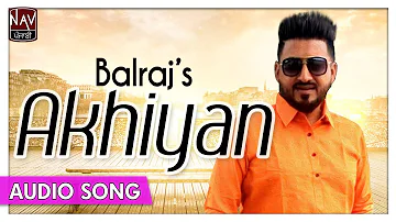 AKHIYAN (Full Song) - BALRAJ | Superhit Punjabi Audio Songs | Priya Audio