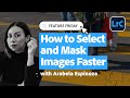 Feature Friday: How to Select and Mask Images Faster with Arabela Espinoza