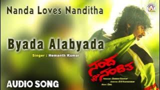 Nanda Loves Nanditha I 'Byada Alabyada' Audio Song I Yogesh ,Nanditha I Akshaya Audio
