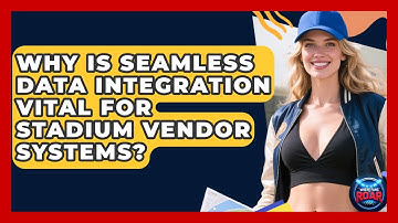 Why Is Seamless Data Integration Vital For Stadium Vendor Systems? - Where the Fans Roar