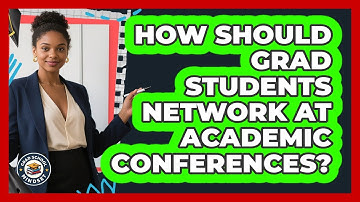 How Should Grad Students Network At Academic Conferences? - Grad School Mindset