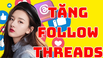 ✅ TĂNG FOLLOW THREADS ĐƠN GIẢN, UY TÍN, MỚI NHẤT 2025