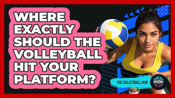Where Exactly Should The Volleyball Hit Your Platform?
