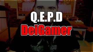 Q.E.P.D DeiGamer (Sus ultimas palabras)