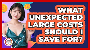 What Unexpected Large Costs Should I Save For?