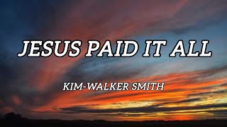 Jesus paid it all    |  Worship Circle Hymns       | Kim-Walker Smith  ( lyric video)