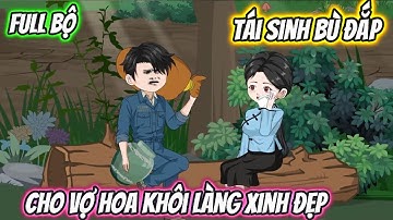 Tái Sinh Bù Đắp Cho Vợ Hoa Khôi Làng Xinh Đẹp Full Bộ | Phan Vietsub