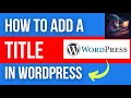 WordPress - How to add a title to a WordPress post