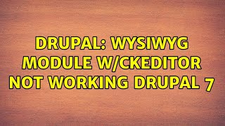 Drupal: WYSIWYG module w/CKEditor not working drupal 7 (10 Solutions!!)