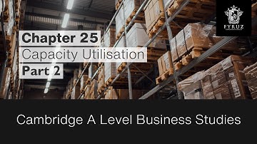 Cambridge A Level Business Studies | Chapter 25 - Capacity Utilisation (Part 2)