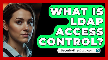 What Is LDAP Access Control? - SecurityFirstCorp.com