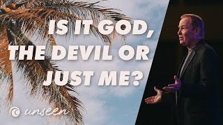 Unseen | Is it God, The Devil, or Just Me | Pastor Bayless Conley