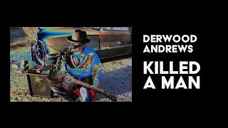 Killed a Man, by Derwood Andrews from the album Tone Poet Vol II.