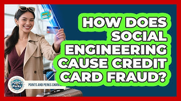How Does Social Engineering Cause Credit Card Fraud? - Points and Perks Channel