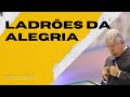 LADRÕES DA ALEGRIA - Hernandes Dias Lopes