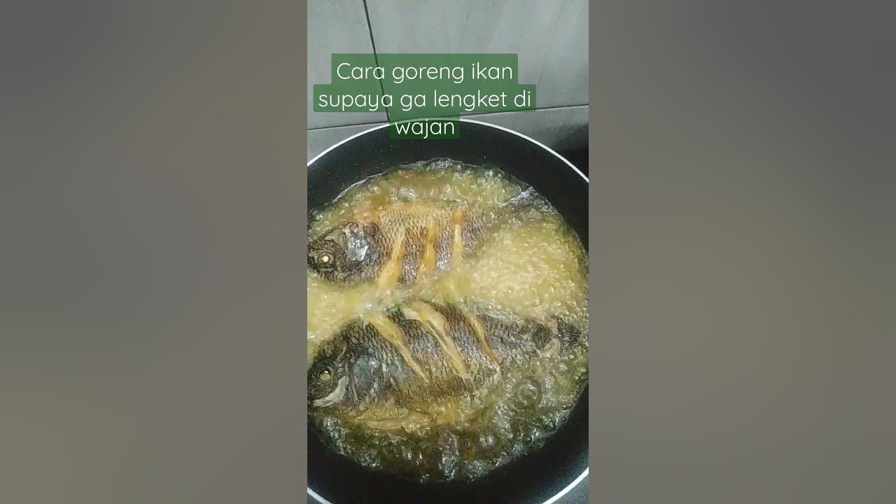 cara goreng ikan supaya ga lengket di wajan