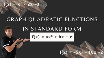 Graph Quadratic Functions in Standard Form f(x) = ax² + bx + c