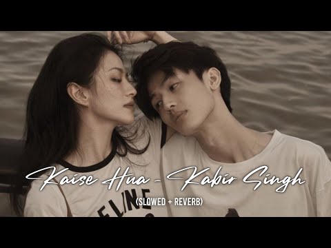 Kaise Hua (Slowed + Reverb) | Vishal Mishra | Kabir Singh | lofi