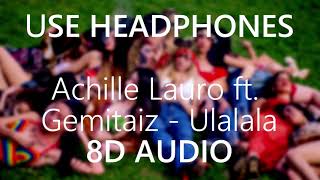 Achille Lauro ft. Gemitaiz - Ulalala - 8D AUDIO