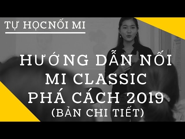 HỌC NỐI MI CLASSIC | CÁCH NỐI MI CLASSIC PHÁ CÁCH (Nên Xem)