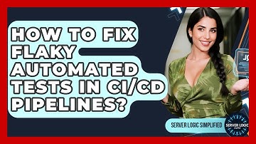 How To Fix Flaky Automated Tests In CI/CD Pipelines? - Server Logic Simplified