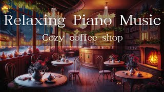 Cozy Coffee Shop☕ with Relaxing Piano Music for working, studying and relaxing