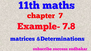 11th maths/ chapter 7/ Example 7.8/matrices and determinations